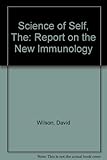 The science of self : a report of the new immunology