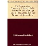 the meaning of meaning a study of the influence of language upon thought  of the science of symbol