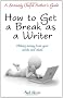How to Get a Break as a Writer: Making Money from Your Words and Ideas: A Seriously Useful Author's Guide