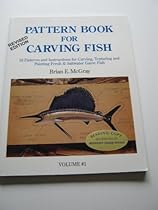 Pattern Book for Carving Fish: A How-To Book for Carving Game Fish Pattern Book for Carving Fish: A How-To Book for Carving Game Fish