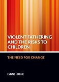 Violent fathering and the risks to children : the need for change