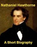 Nathaniel Hawthorne - A Short Biography