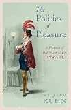 The Politics of Pleasure: A Portrait of Benjamin Disraeli
