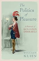 The Politics of Pleasure: A Portrait of Benjamin Disraeli