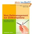 Vom Zeitmanagement zur Zeitkompetenz: Das �bungsbuch f�r Berater, Trainer, Lehrer und alle, die ihre Zeitqualit�t erh�hen m�chten