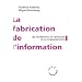 La fabrication de l'information : Les journalistes et l'id�ologie de la communication