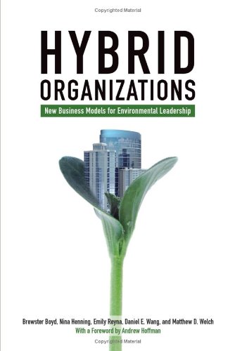 Hybrid Organizations: New Business Models for Environmental Leadership