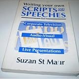 Writing your own scripts and speeches for corporate television, audio-visual and live presentations
