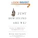 Just How Stupid Are We?: Facing the Truth About the American Voter