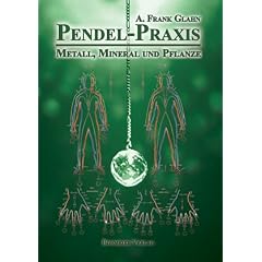 Pendel-Praxis - Metall, Mineral und Pflanze