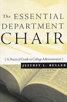The Essential Department Chair: A Practical Guide to College Administration (Anker Resources for Department Chairs)