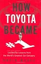 How Toyota Became #1: Leadership Lessons from the World's Greatest Car Company