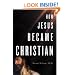 How Jesus Became Christian