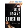How Jesus Became Christian
