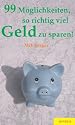 99 Möglichkeiten, so richtig viel Geld zu sparen