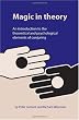 Magic in Theory: An Introduction to the Theoretical and Psychological Elements of Conjuring Magic in Theory: An Introduction to the Theoretical and Psychological Elements of Conjuring