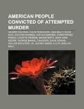 American People Convicted of Attempted Murder: Valerie Solanas, Colin Ferguson, Lead Belly, Slick Rick, Richard Ramirez, Arthur Bremer