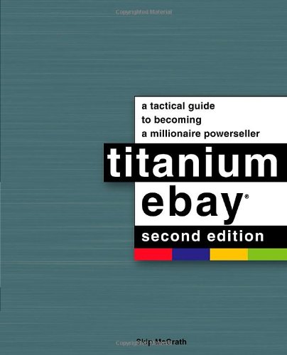 Titanium eBay, 2nd Edition: A Tactical Guide to Becoming a Millionaire Powerseller