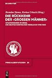 Produkt-Bild: Die R&uuml;ckkehr der "Gro&szlig;en M&auml;nner". Bringing Personality Back in: Staatsm&auml;nner im Krieg. Ein deutsch-britischer Vergleich 1740-1945 (Prinz-Albert-Studien)