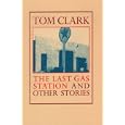 The Last Gas Station and Other Stories by Tom Clark