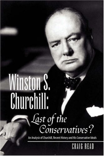 Winston S. Churchill: Last of the Conservatives?