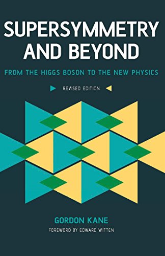 Supersymmetry and Beyond: From the Higgs Boson to the New Physics
 By Gordon Kane Supersymmetry and Beyond: From the Higgs Boson to the New Physics
 By Gordon Kane