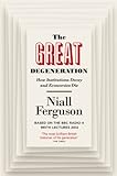 The great degeneration ; how institutions decay and economies die