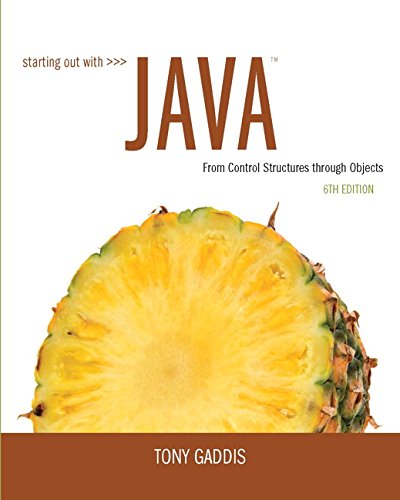 Starting Out with Java: From Control Structures through Objects (6th Edition), by Tony Gaddis