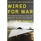 Wired for War: The Robotics Revolution and Conflict in the 21st Centuryvon "P. W. Singer"