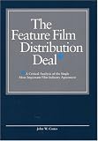 The Feature Film Distribution Deal: A Critical Analysis of the Single Most Important Film Industry Agreement