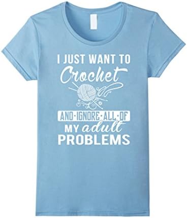 Women's Crochet t shirt , I just want to Crochet and ignore all of m Medium Baby Blue