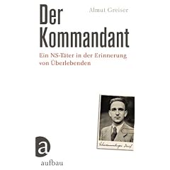 Der Kommandant: Ein NS-T�ter in der Erinnerung von �berlebenden: Ein NS-T�ter in den Erinnerungen von �berlebenden