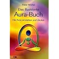 Das illustrierte Aura-Buch -: Die Aura verstehen und deuten