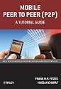 Mobile Peer to Peer (P2P): A Tutorial Guide (Wiley Series on Communications Networking & Distributed Systems)