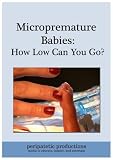 MICROPREMATURE BABIES: HOW LOW CAN YOU GO?