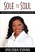 Sole to Soul: How to Identify Your Soul Purpose and Monetize It Sole to Soul: How to Identify Your Soul Purpose and Monetize It