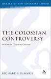 The Colossian controversy : wisdom in dispute at Colossae