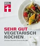 Sehr gut vegetarisch kochen: Christian Wrenkhs Gourmet-Rezepte - Christian Wrenkh