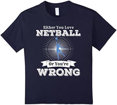 Kids Either You Love Netball Or You're Wrong Ball Game Shirt 10 Navy