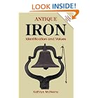 Antique Iron: Identification and Values by  Kathryn McNerney