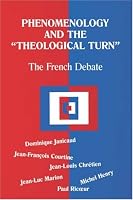 Phenomenology and the Theological Turn: The French Debate (Perspectives in Continental Philosophy, No. 15)