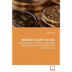 Private Equity in Cee: The Development of Venture Capital and Private Equity Industry in Central and Eastern Europe