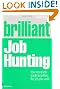 Brilliant Job Hunting: Your Complete Guide to Getting the Job You Want (Brilliant Business)