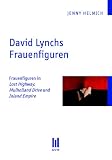 Produkt-Bild: David Lynchs Frauenfiguren: Frauenfiguren in Lost Highway, Mulholland Drive und Inland Empire