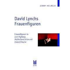David Lynchs Frauenfiguren: Frauenfiguren in Lost Highway, Mulholland Drive und Inland Empire