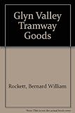 Glyn Valley Tramway goods : a guide for the modeller and narrow gauge enthusiast