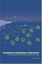Distributed Networked Operations: The Foundations of Network Centric Warfare