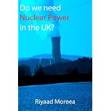 Do We Need Nuclear Power in the UK?by Riyaad Moreea