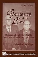 Geriatrics and the Law: Understanding Patient Rights and Professional Responsibilities, Third Edition (Springer Series on Ethics, Law and Aging)