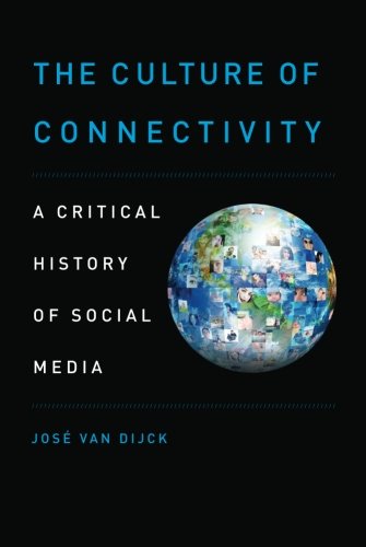 the culture of connectivity a critical history of social media